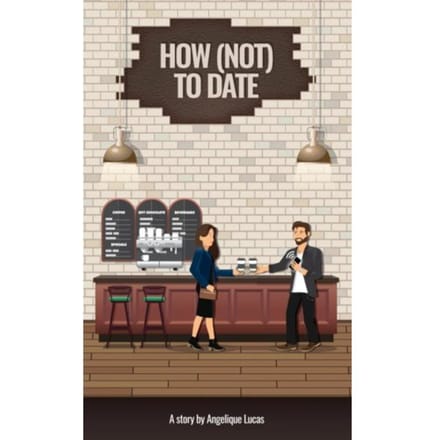 How (Not) To Date - Angelique Lucas
