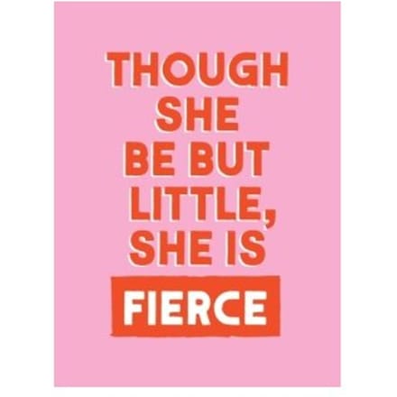 Though She Be But Little, She Is Fierce - Summersdale Publishers