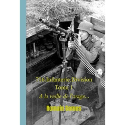 716.Infanterie.Division Tome 1 - Romain Gomes