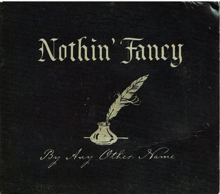 Nothin' Fancy - By Any Other Name (CD)