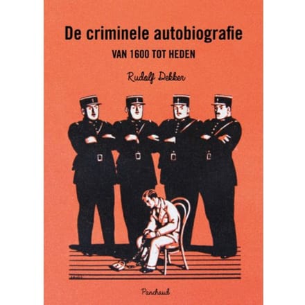 De Criminele Autobiografie Van 1600 Tot Heden - Rudolf Dekker