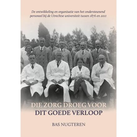 Die Zorg Droeg Voor Dit Goede Verloop - Bas Nugteren
