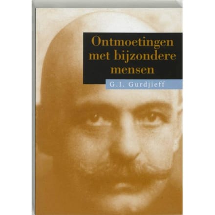 Ontmoetingen Met Bijzondere Mensen - G.I. Gurdjieff