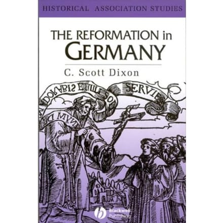 The Reformation In Germany - C. Scott Dixon
