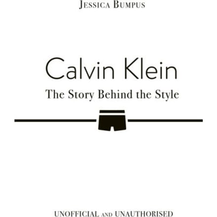 Calvin Klein: The Story Behind The Style - Jessica Bumpus