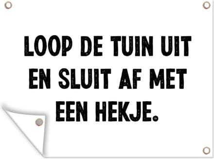 Tuin decoratie Quotes - Loop de tuin uit en sluit af - Spreuken - 40x30 cm - Tuindoek