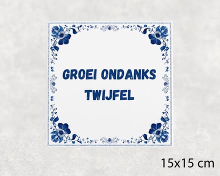 Spreuk tegel 15x15 cm Groei ondanks twijfel