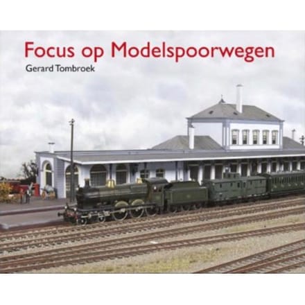 Focus Op Modelspoorwegen - Gerard Tombroek