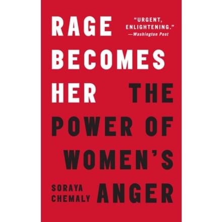 Rage Becomes Her - Soraya Chemaly