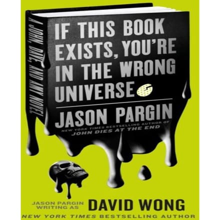 John Dies At The End - If This Book Exists, You'Re In The Wrong Universe - Jason Pargin