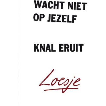 Wacht Niet Op Jezelf, Knal Eruit - Loesje