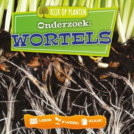 Onderzoek: Wortels - Kijk Op Planten - Lindsey Lowe