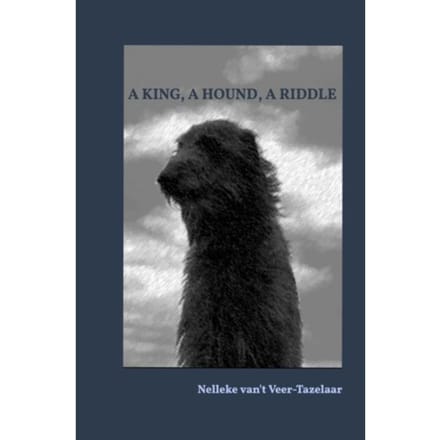 A King, A Hound, A Riddle - Nelleke van't Veer-Tazelaar