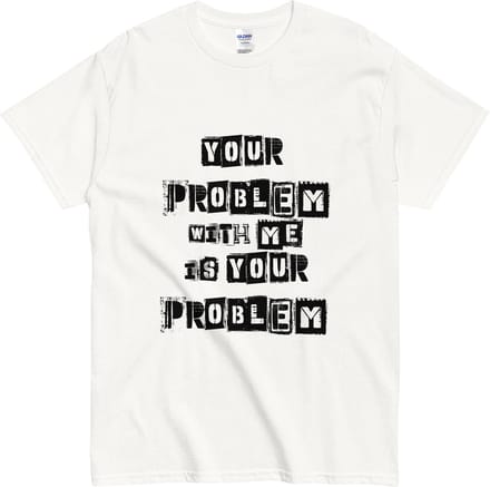 Grappig T-shirt Heren en Dames - Statement Your Problem With Me Is Your Problem - Wit - XL