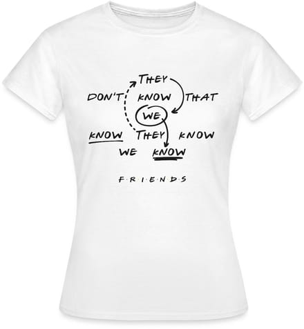 Friends They Don't Know That We Know Citaat T-Shirt Dames