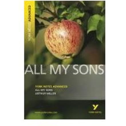 All My Sons: York Notes Advanced - Arthur Miller