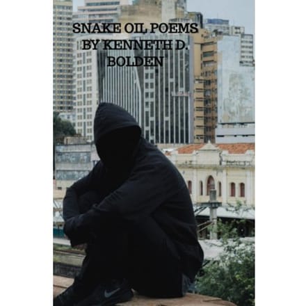 Snake Oil Poems By Kenneth D. Bolden - Kenneth D. Bolden