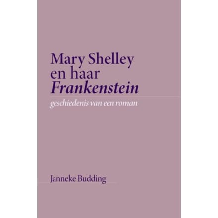Mary Shelley En Haar Frankenstein - Janneke Budding