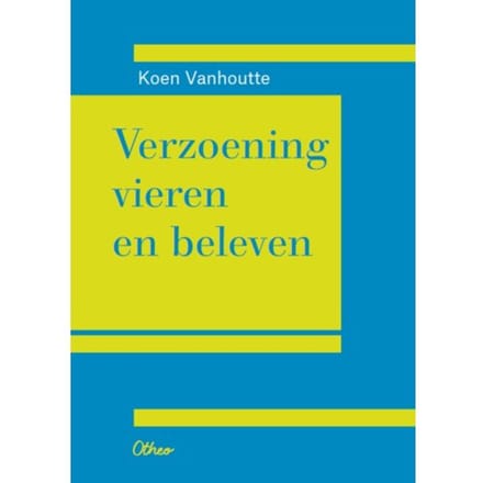 Verzoening Vieren En Beleven - Koen Vanhoutte