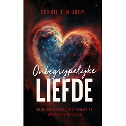 Onbegrijpelijke Liefde - Corrie ten Boom