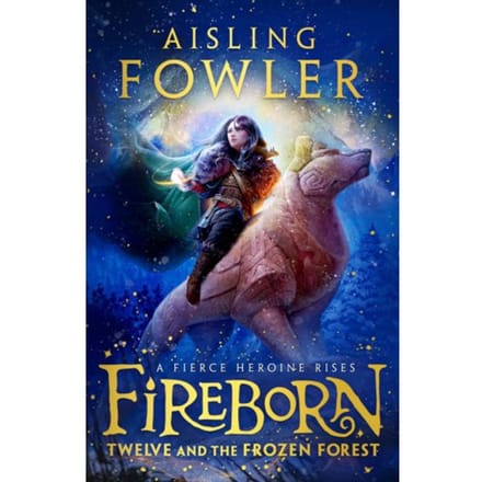 Fireborn: Twelve And The Frozen Forest - Fireborn - Aisling Fowler