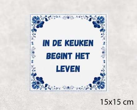 Spreuk tegel 15x15 cm In de keuken begint het leven