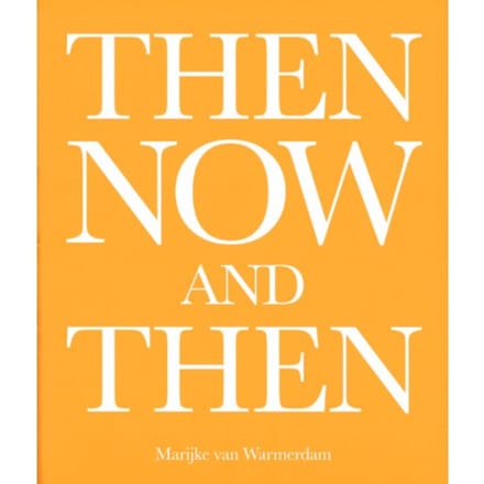 Then, Now, And Then - Marijke van Warmerdam