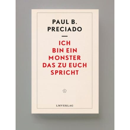 Ich Bin Ein Monster, Das Zu Euch Spricht - Paul B Preciado