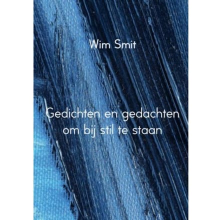 Gedichten En Gedachten Om Bij Stil Te Staan - Wim Smit