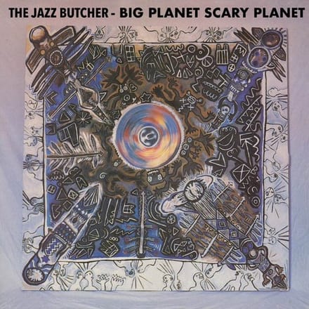Jazz Butcher - Big Planet Scarey Planet (LP)