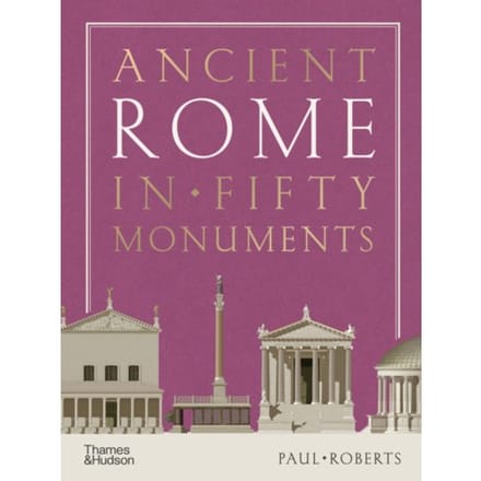 Ancient Rome In Fifty Monuments - Paul Roberts