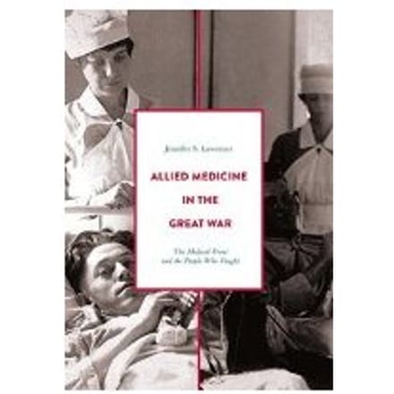 Allied Medicine In The Great War - Jennifer S. Lawrence