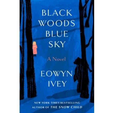 Black Woods, Blue Sky - Random House Publishing Group - Eowyn Ivey