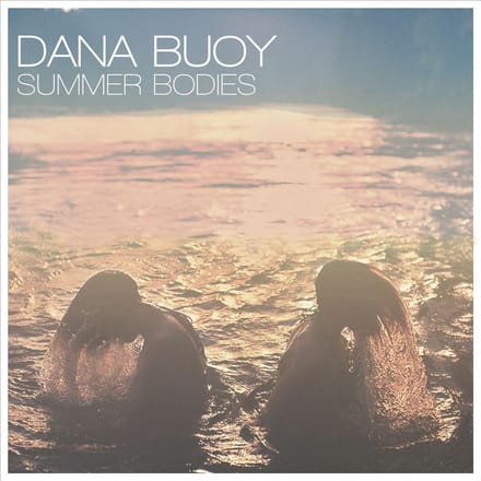 Summer Bodies - Dana Buoy