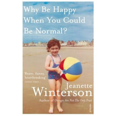 Why Be Happy When You Could Be Normal? - Jeanette Winterson