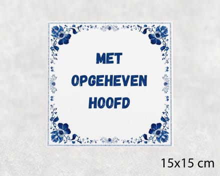 Spreuk tegel 15x15 cm Met opgeheven hoofd ()