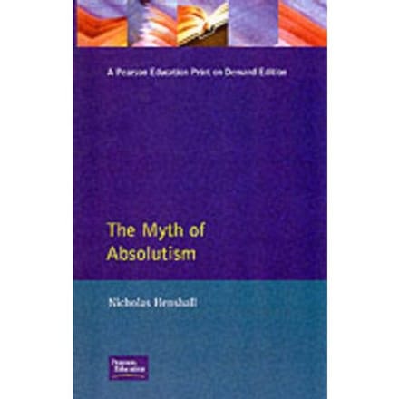 The Myth Of Absolutism - Nicholas Henshall