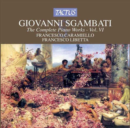 Francesco Caramiello & Francesco Libetta - Sgambati: The Complete Piano Works - Vol. VI (CD)