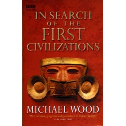 In Search Of The First Civilizations - Wood, Michael