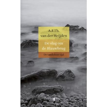 De Slag Om De Blauwbrug - De Tandeloze Tijd - A.F.Th. van der Heijden