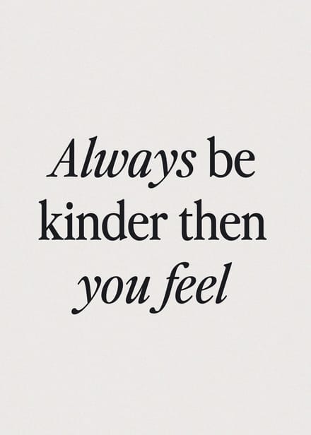 Always Be Kinder Then You Feel Poster - 21x30 cm