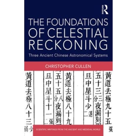 The Foundations Of Celestial Reckoning - Scientific Writings From The Ancient And Medieval - Christopher (Needham Research In