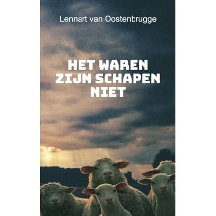 Het Waren Zijn Schapen Niet - Lennart van Oostenbrugge