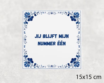 Spreuk tegel 15x15 cm Jij blijft mijn nummer één