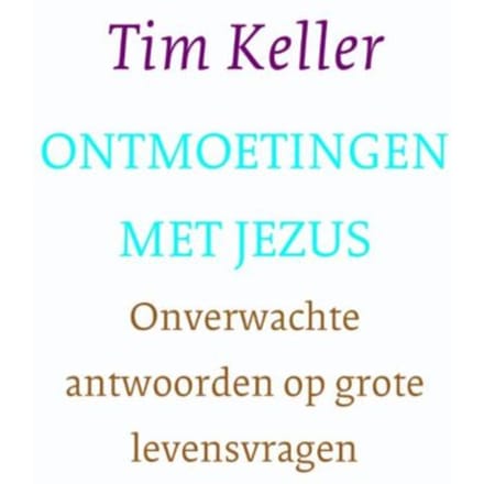 Ontmoetingen Met Jezus - Tim Keller