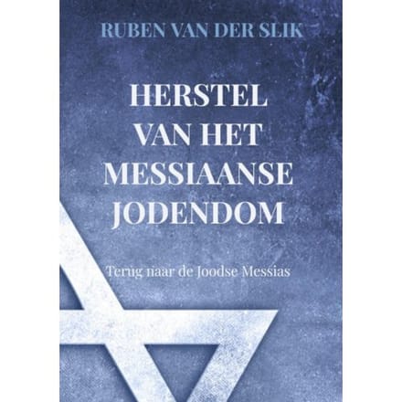 Herstel Van Het Messiaans Jodendom: Terug Naar De Joodse Messias - Ruben Van der Slik