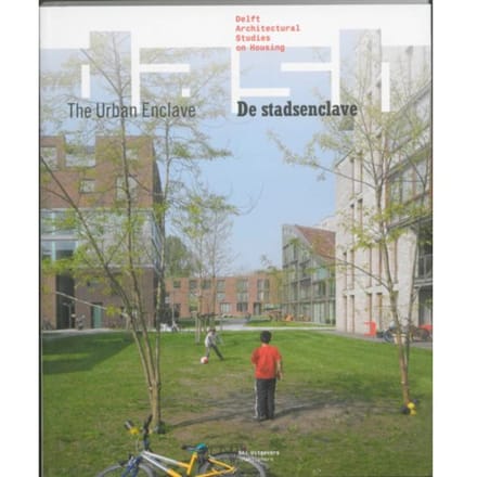 De Stadsenclave/The Urban Enclave - Delft Architectural Studies On Housing - D Van Gameren