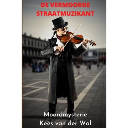 De Vermoorde Straatmuzikant - Kees van der Wal