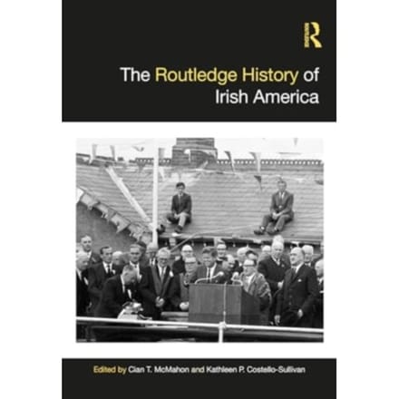 The Routledge History Of Irish America - Routledge Histories