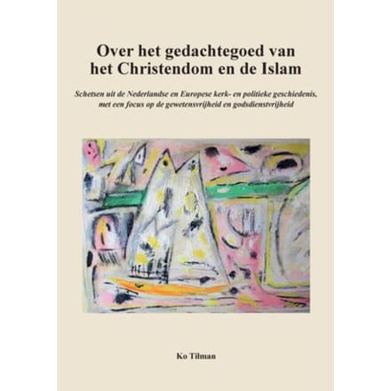 Over Het Gedachtegoed Van Het Christendom En De Islam - Ko Tilman